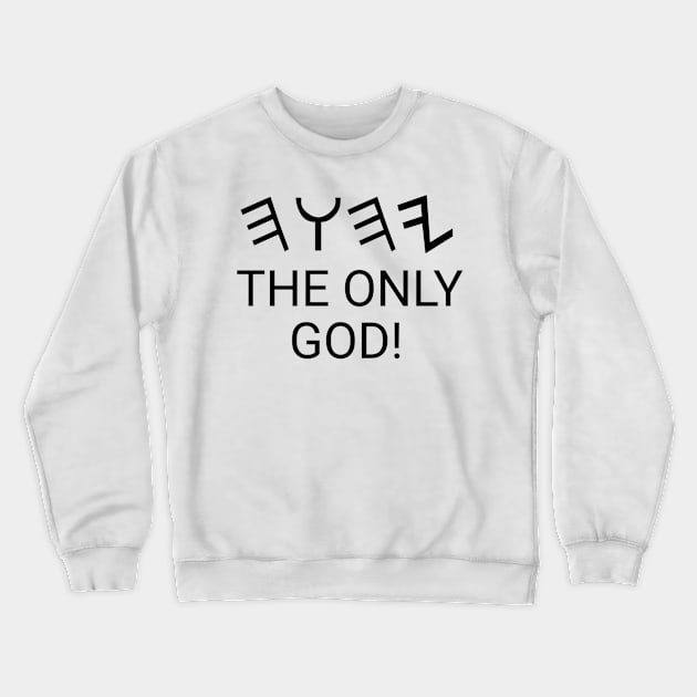 The only God! Crewneck Sweatshirt by Yachaad Yasharahla